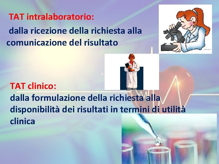 TAT intralaboratorio: dalla ricezione della richiesta alla comunicazione del risultato TAT clinico: dalla formulazione