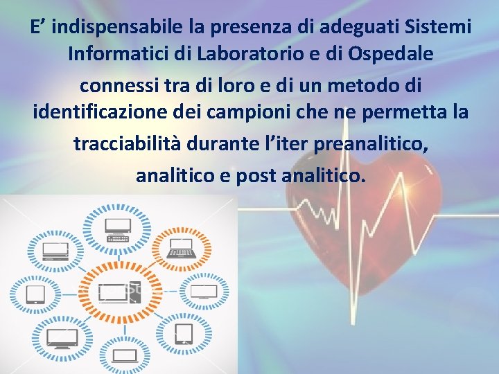 E’ indispensabile la presenza di adeguati Sistemi Informatici di Laboratorio e di Ospedale connessi