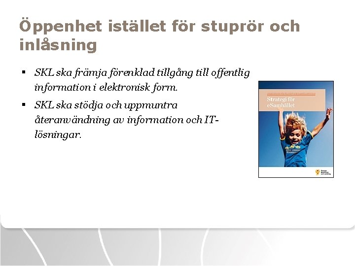 Öppenhet istället för stuprör och inlåsning § SKL ska främja förenklad tillgång till offentlig