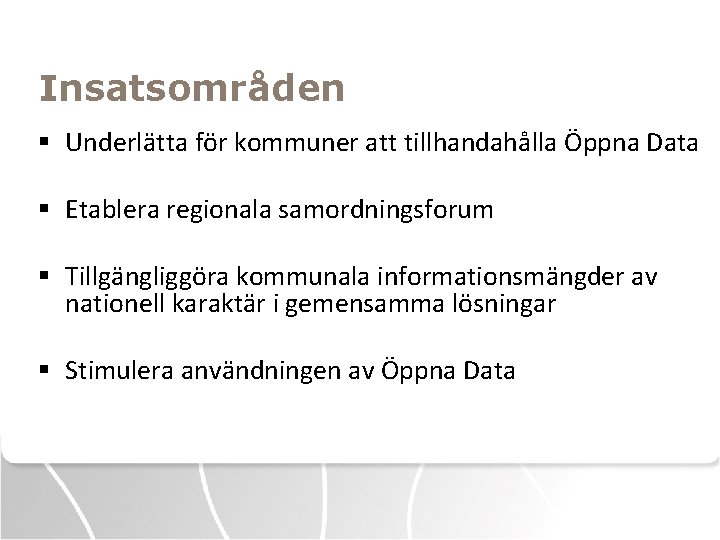 Insatsområden § Underlätta för kommuner att tillhandahålla Öppna Data § Etablera regionala samordningsforum §