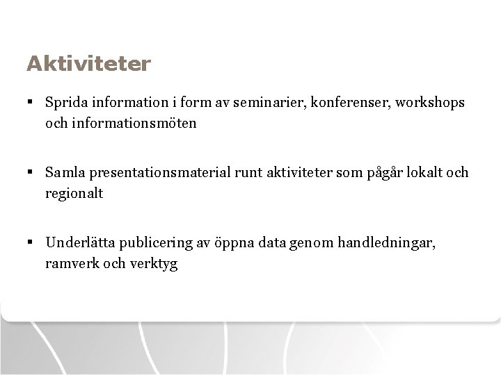 Aktiviteter § Sprida information i form av seminarier, konferenser, workshops och informationsmöten § Samla