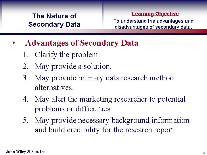 The Nature of Secondary Data • Learning Objective To understand the advantages and disadvantages