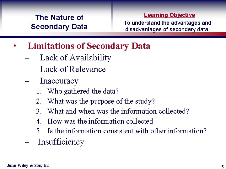 The Nature of Secondary Data • Learning Objective To understand the advantages and disadvantages