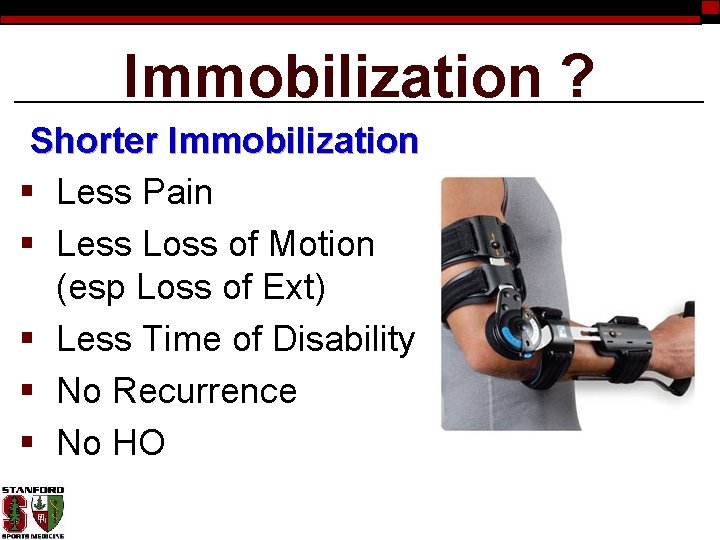 Immobilization ? Shorter Immobilization § Less Pain § Less Loss of Motion (esp Loss