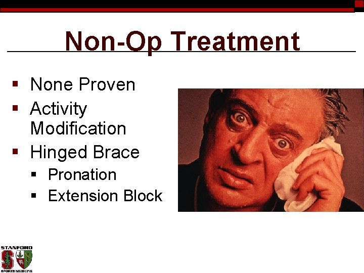 Non-Op Treatment § None Proven § Activity Modification § Hinged Brace § Pronation §