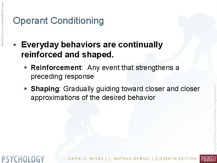 Macduff Everton/The Image Bank/Getty Images Operant Conditioning § Everyday behaviors are continually reinforced and
