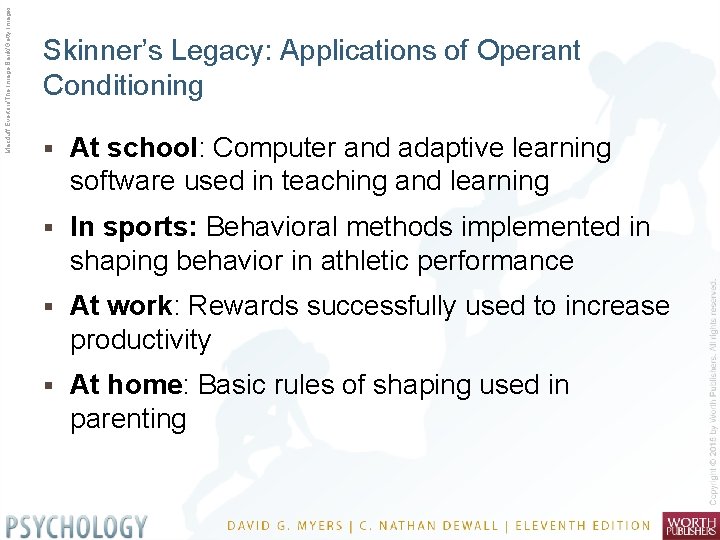Macduff Everton/The Image Bank/Getty Images Skinner’s Legacy: Applications of Operant Conditioning § At school: