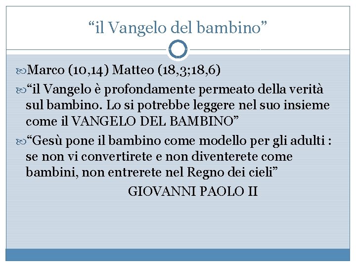 “il Vangelo del bambino” Marco (10, 14) Matteo (18, 3; 18, 6) “il Vangelo