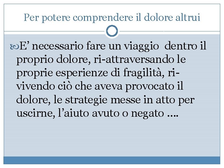 Per potere comprendere il dolore altrui E’ necessario fare un viaggio dentro il proprio