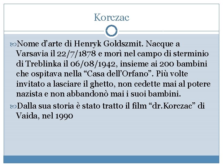 Korczac Nome d’arte di Henryk Goldszmit. Nacque a Varsavia il 22/7/1878 e morì nel