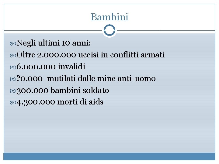 Bambini Negli ultimi 10 anni: Oltre 2. 000 uccisi in conflitti armati 6. 000