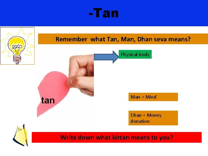 -Tan Remember what Tan, Man, Dhan seva means? Physical body tan Man = Mind