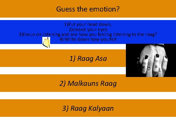 Guess the emotion? 1)Put your head down, 2)closed your eyes 3)Focus on listening and
