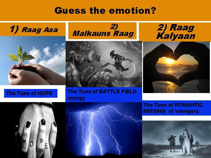 Guess the emotion? 1) Raag Asa The Tune of HOPE 2) Malkauns Raag 2)