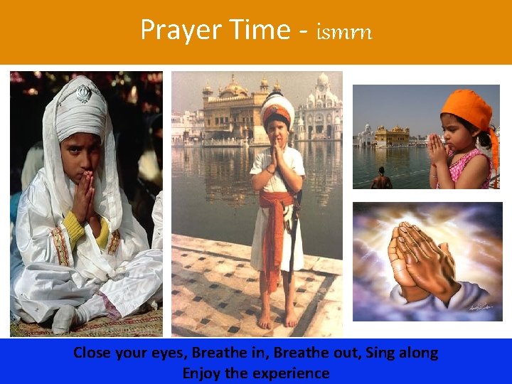 Prayer Time - ismrn Close your eyes, Breathe in, Breathe out, Sing along Enjoy