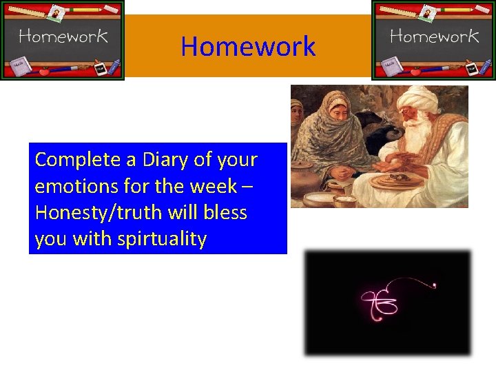 Homework Complete a Diary of your emotions for the week – Honesty/truth will bless