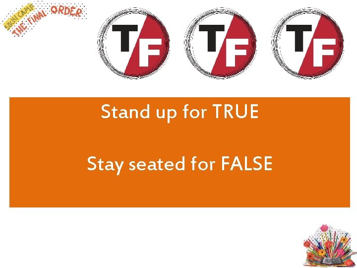 Stand up for TRUE Stay seated for FALSE 