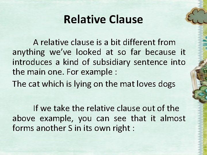 Relative Clause A relative clause is a bit different from anything we’ve looked at