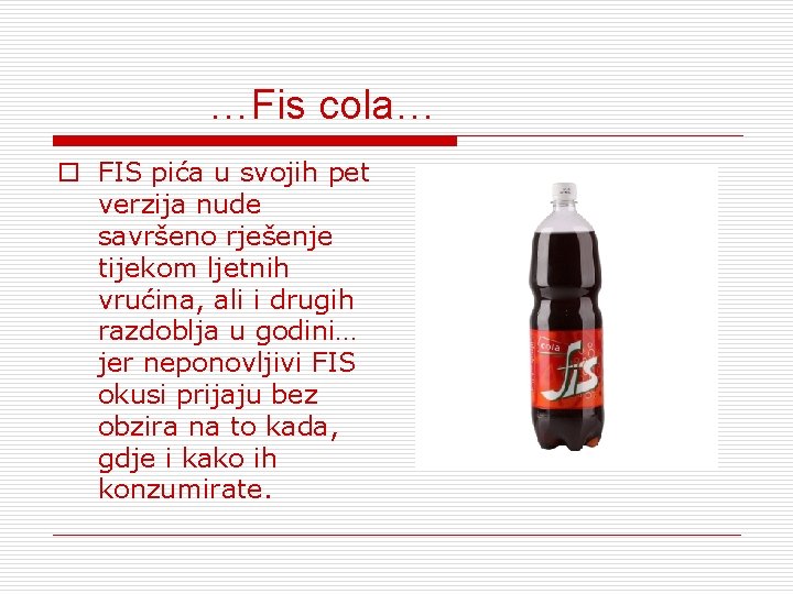 …Fis cola… o FIS pića u svojih pet verzija nude savršeno rješenje tijekom ljetnih