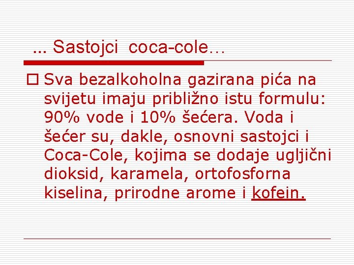  … Sastojci coca-cole… o Sva bezalkoholna gazirana pića na svijetu imaju približno istu