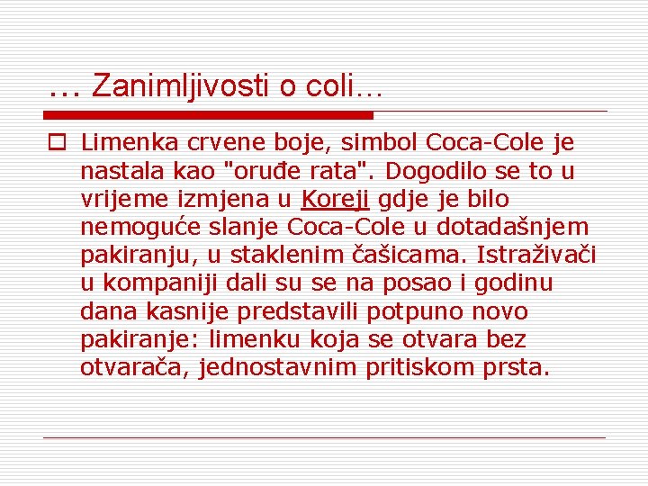 … Zanimljivosti o coli… o Limenka crvene boje, simbol Coca-Cole je nastala kao "oruđe