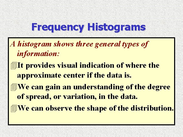 Frequency Histograms A histogram shows three general types of information: 4 It provides visual Frequency Histograms A histogram shows three general types of information: 4 It provides visual