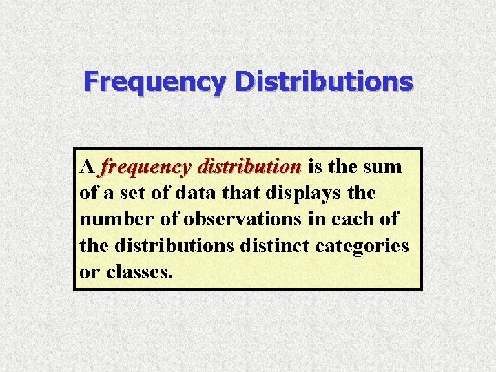 Frequency Distributions A frequency distribution is the sum of a set of data that Frequency Distributions A frequency distribution is the sum of a set of data that