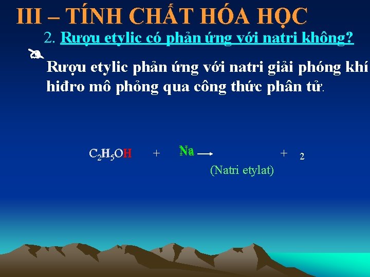 III – TÍNH CHẤT HÓA HỌC 2. Rượu etylic có phản ứng với natri