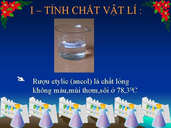 I – TÍNH CHẤT VẬT LÍ : Rượu etylic (ancol) là chất lỏng không