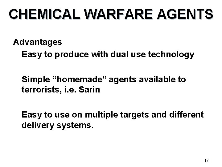 CHEMICAL WARFARE AGENTS Advantages • Easy to produce with dual use technology • Simple