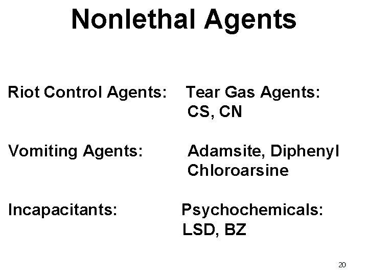 Nonlethal Agents Riot Control Agents: Tear Gas Agents: CS, CN Vomiting Agents: Adamsite, Diphenyl