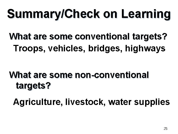 Summary/Check on Learning What are some conventional targets? Troops, vehicles, bridges, highways What are