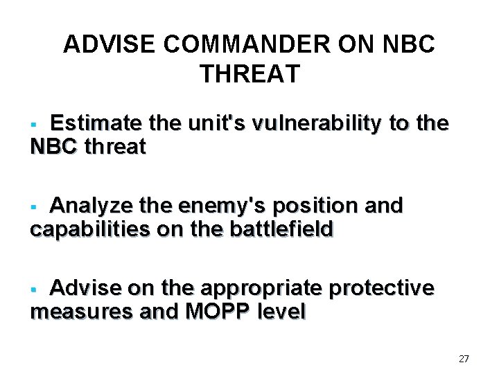 ADVISE COMMANDER ON NBC THREAT Estimate the unit's vulnerability to the NBC threat §