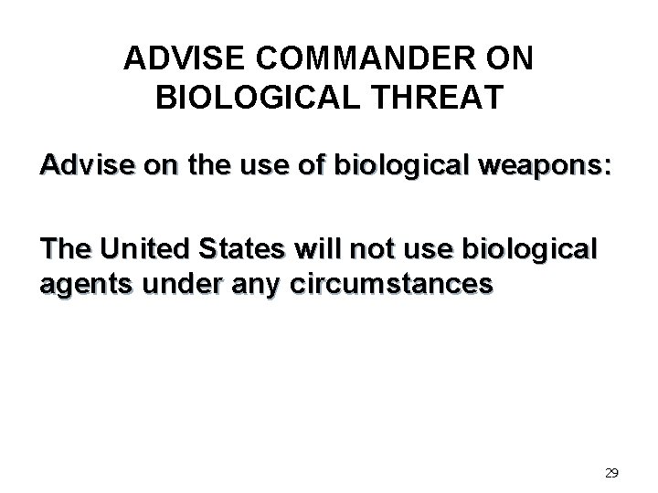 ADVISE COMMANDER ON BIOLOGICAL THREAT Advise on the use of biological weapons: The United