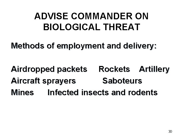 ADVISE COMMANDER ON BIOLOGICAL THREAT Methods of employment and delivery: Airdropped packets Rockets Artillery