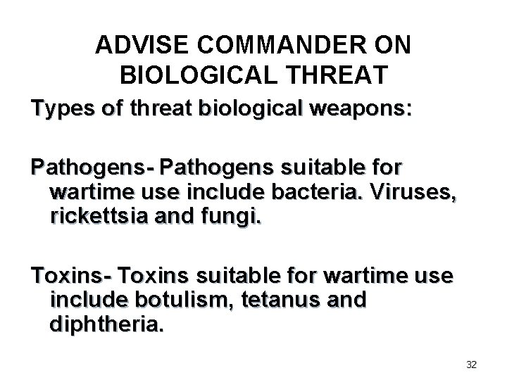ADVISE COMMANDER ON BIOLOGICAL THREAT Types of threat biological weapons: Pathogens- Pathogens suitable for