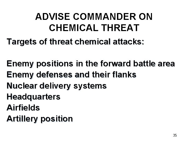ADVISE COMMANDER ON CHEMICAL THREAT Targets of threat chemical attacks: Enemy positions in the