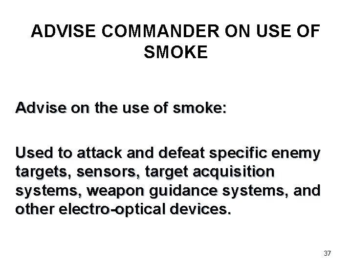 ADVISE COMMANDER ON USE OF SMOKE Advise on the use of smoke: Used to
