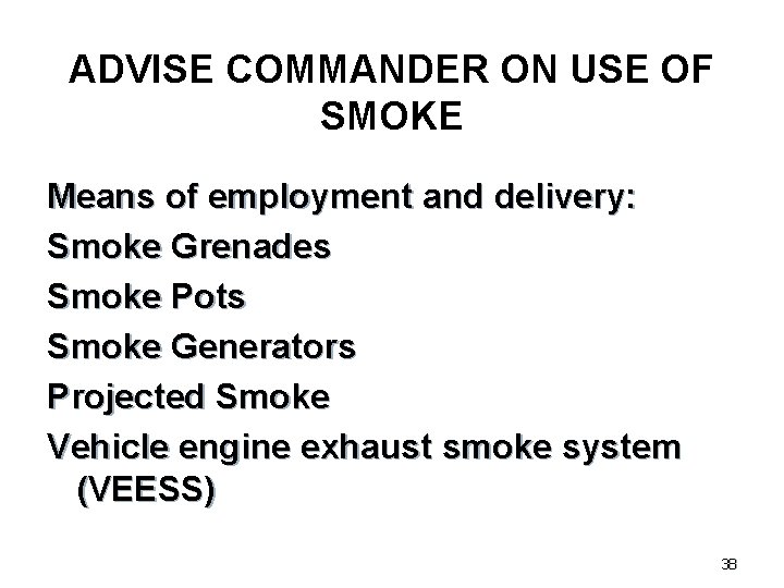 ADVISE COMMANDER ON USE OF SMOKE Means of employment and delivery: Smoke Grenades Smoke