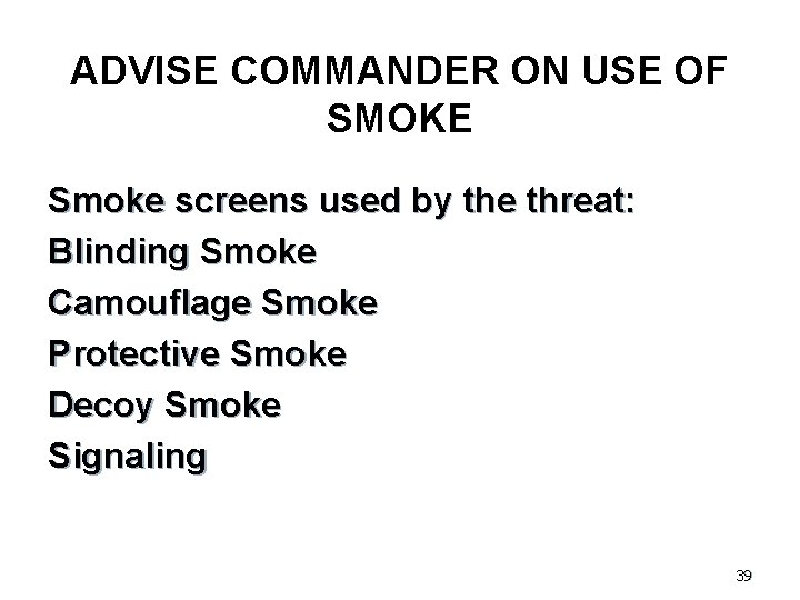 ADVISE COMMANDER ON USE OF SMOKE Smoke screens used by the threat: Blinding Smoke