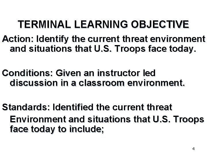 TERMINAL LEARNING OBJECTIVE Action: Identify the current threat environment and situations that U. S.