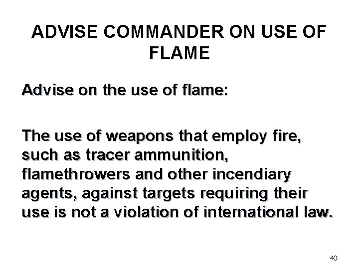 ADVISE COMMANDER ON USE OF FLAME Advise on the use of flame: The use