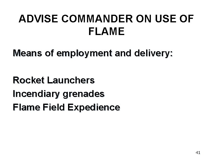 ADVISE COMMANDER ON USE OF FLAME Means of employment and delivery: Rocket Launchers Incendiary