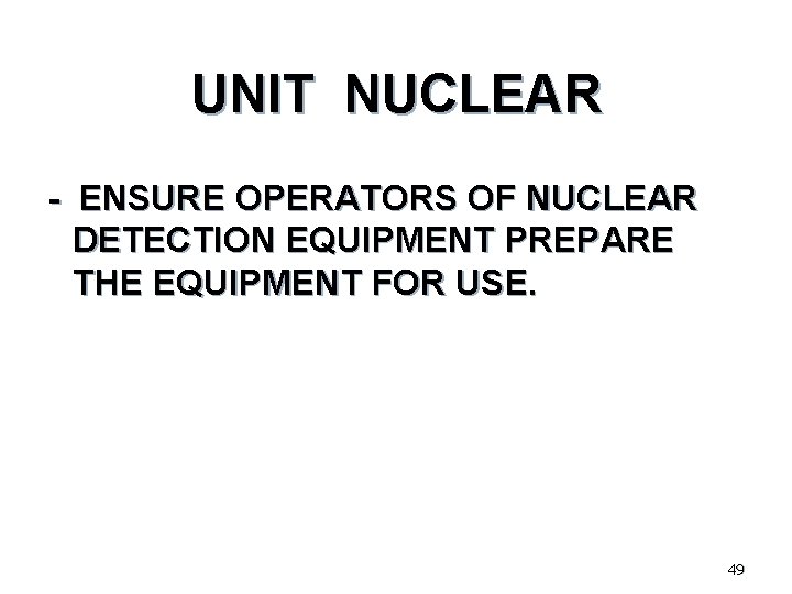 UNIT NUCLEAR - ENSURE OPERATORS OF NUCLEAR DETECTION EQUIPMENT PREPARE THE EQUIPMENT FOR USE.