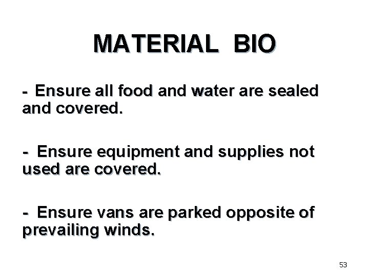 MATERIAL BIO - Ensure all food and water are sealed and covered. - Ensure