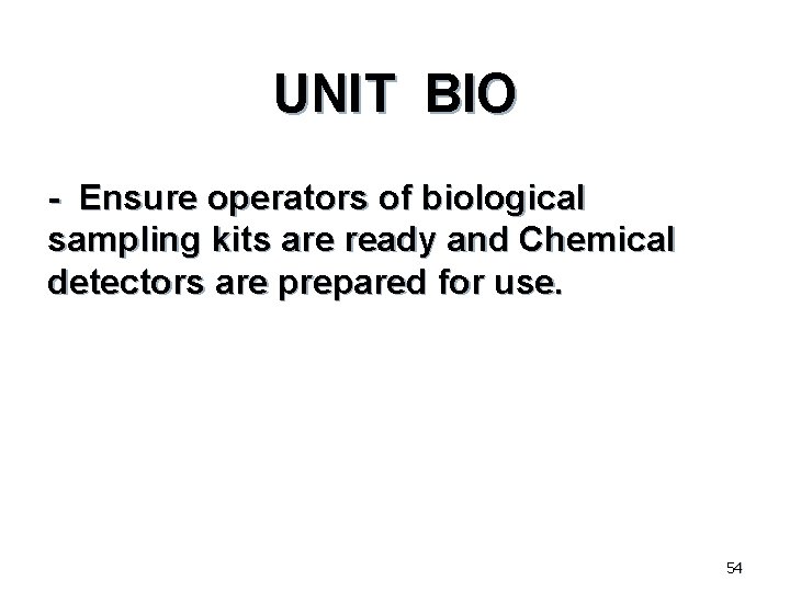 UNIT BIO - Ensure operators of biological sampling kits are ready and Chemical detectors