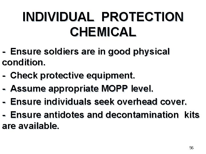 INDIVIDUAL PROTECTION CHEMICAL - Ensure soldiers are in good physical condition. - Check protective