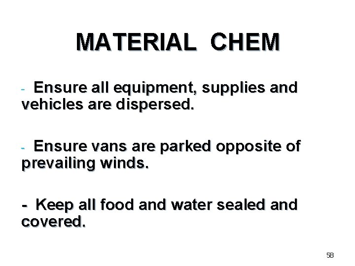 MATERIAL CHEM - Ensure all equipment, supplies and vehicles are dispersed. - Ensure vans