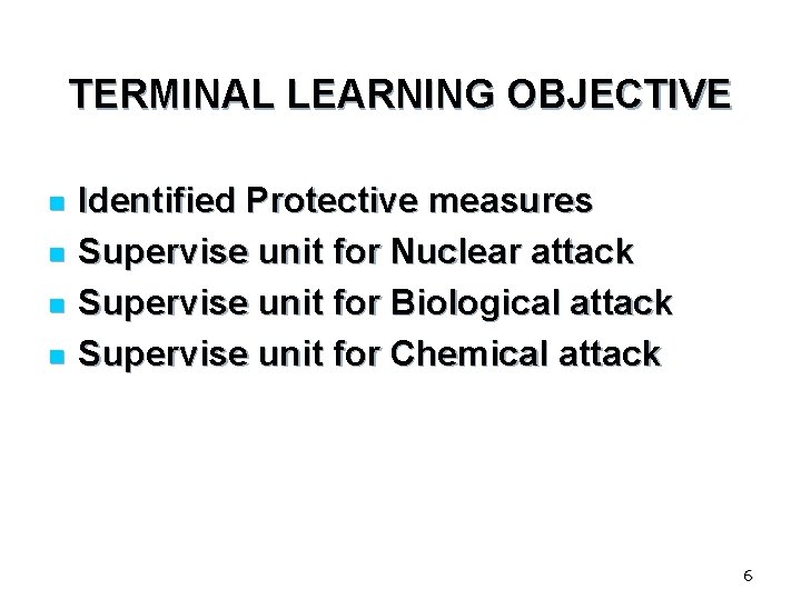 TERMINAL LEARNING OBJECTIVE n n Identified Protective measures Supervise unit for Nuclear attack Supervise