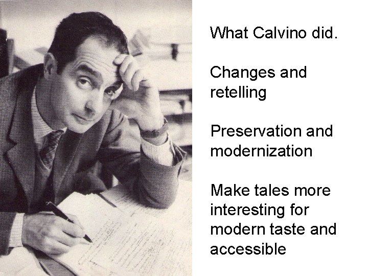 What Calvino did. Changes and retelling Preservation and modernization Make tales more interesting for